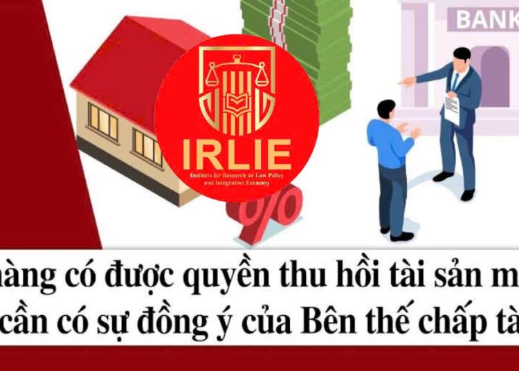 Viện Nghiên cứu Chính sách pháp luật&Kinh tế hội nhập: Phát sinh nợ xấu, dù trả nợ đầy đủ vẫn bị từ chối cho vay – Khi quyền thu giữ tài sản đảm bảo về tay, ngân hàng lợi gì?